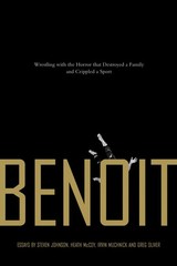 Benoit: Wrestling with the Horror That Destroyed a Family and Crippled a Spo…