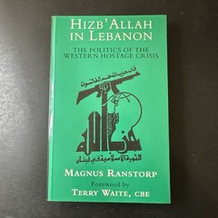 Hizb’Allah in Lebanon: The Politics of the Western Hostage Crisis by M. Ranstorp
