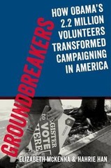 Groundbreakers: How Obama’s 2.2 Million Volunteers Transformed Campaigning in Am