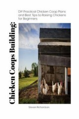 Chicken Coops Building: DIY Practical Chicken COOP Plans and Best Tips to Rai…