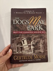THE DOGS MAY BARK: BUT THE CARAVAN MOVES ON By Gertrude Morse & Helen Morse *VG*