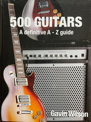 500 Guitars A Definitive A-Z Guide Gavin Wilson Hardbound 400 Pages! Book