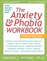 The Anxiety & Phobia Workbook, Fourth Edition by Edmund J. Bourne