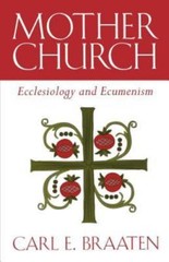 Mother Church: Ecclesiology and Ecumenism Braaten, Carl paperback Used – Good
