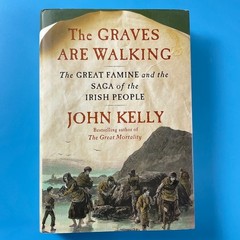 The Graves Are Walking by John Kelly – Henry Holt 2012 – HC/DJ