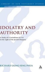 Idolatry and Authority: A Study of 1 Corinthians 8.1-11.1 in the Light of the Je