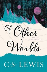 Of Other Worlds: Essays and Stories by Lewis
