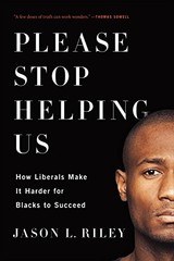 Please Stop Helping Us: How Liberals Make It Hard… by Riley, Jason L. Hardback