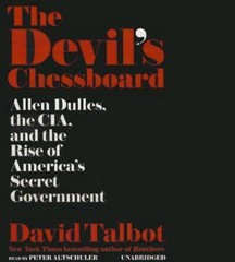 The Devil’s Chessboard : Allen Dulles, the CIA, and the Rise of America’s Secret