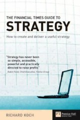 The Financial Times Guide to Strategy: How – paperback, 027365022X, Richard Koch