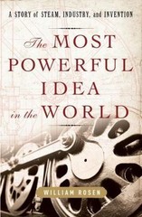 The Most Powerful Idea in the World: A Sto- William Rosen, 1400067057, hardcover
