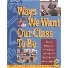 Ways We Want Our Class to Be: Class Meetings That Build Commitment to Kin – GOOD