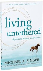 Living Untethered: Beyond the Human Predicament, Singer, Michael A., Very Good B