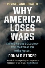 Why America Loses Wars By Donald Stoker (New)