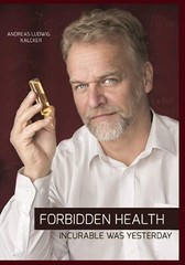 Forbidden Health: incurable was yesterday by Andreas Ludwig Kalcker, Paperback..