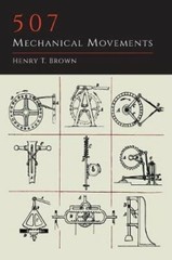 507 Mechanical Movements by Henry T Brown: New