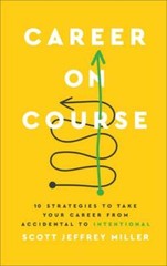Career on Course: 10 Strategies to Take Your Career from Accidental to by Miller