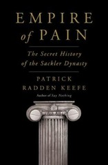 Empire of Pain: The Secret History of the Sackler Dynasty, Keefe, Patrick Radden