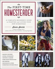 First-Time Homesteader: A complete beginner’s guide to starting and loving y…
